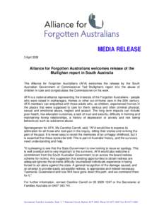 MEDIA RELEASE 3 April 2008 Alliance for Forgotten Australians welcomes release of the Mullighan report in South Australia The Alliance for Forgotten Australians (AFA) welcomes the release by the South