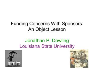 Funding Concerns With Sponsors: An Object Lesson Jonathan P. Dowling Louisiana State University  Question to John Preskill: “Why Can’t Young
