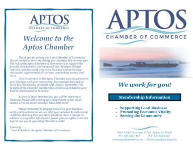 Welcome to the Aptos Chamber Thank you for joining the Aptos Chamber of Commerce! We are excited to start marketing your business this coming year. The role of the Aptos Chamber of Commerce is to support the growth, deve