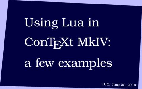 Using Lua in ConTEXt MkIV: a few examples TUG, June 28, 2010  \Word {far