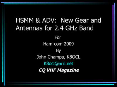 HSMM & ADV: New Gear and Antennas for 2.4 GHz Band For Ham-com 2009 By John Champa, K8OCL