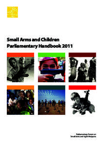 Small Arms and Children Parliamentary Handbook 2011 Parliamentary Forum on Small Arms and Light Weapons