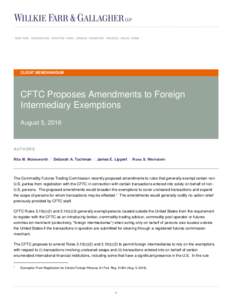 CLIENT MEMORANDUM  CFTC Proposes Amendments to Foreign Intermediary Exemptions August 5, 2016