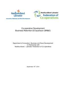 Co-operative Development Business Retention & Expansion (BR&E) Department of Innovation, Business and Rural Development In Partnership with Newfoundland – Labrador Federation of Co-operatives
