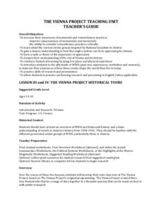THE	
  VIENNA	
  PROJECT	
  TEACHING	
  UNIT	
   TEACHER’S	
  GUIDE	
   	
   Overall	
  Objectives	
   -­‐To	
  increase	
  their	
  awareness	
  of	
  memorials	
  and	
  remembrance	
  practices	