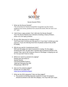 Scovie Awards FAQ’s 1. What are the Scovie Awards? The annual Scovie Awards Competition recognizes top fiery foods, barbecue and savory products from around the world. We are now in our 22nd year. 2. I don’t have a s