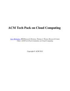 ACM Tech Pack on Cloud Computing  Ajay Mohindra, IBM Research Division, Thomas J. Watson Research Center Chair, ACM Tech Pack Committee on Cloud Computing  Copyright © ACM 2015