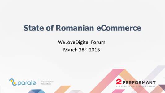 State of Romanian eCommerce WeLoveDigital Forum March 28th 2016 A very brief history •
