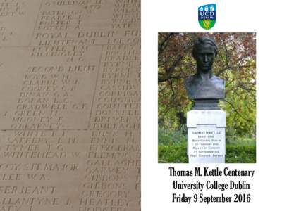 Thomas M. Kettle Centenary University College Dublin Friday 9 September 2016 Schedule of proceedings 9:00am