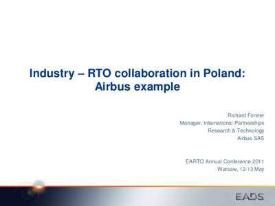 Industry – RTO collaboration in Poland: Airbus example Richard Forster Manager, International Partnerships Research & Technology Airbus SAS