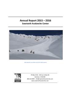 Annual Report 2015 – 2016 Sawtooth Avalanche Center Slab avalanche near Baker Lake (Olin Glenne photo)  PO BoxSun Valley Rd