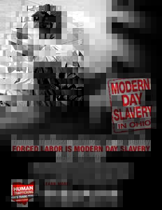 Human Trafficking: Ohio’s Tragic Reality Forced Labor is Modern Day Slavery Make it stop! Afraid. Intimidated. Trapped. This is Ohio’s tragic reality for individuals being human trafficked for labor. Vulnerable popul