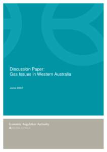 Discussion Paper: Gas Issues in Western Australia June 2007 A full copy of this document is available from the Economic Regulation Authority web site at www.era.wa.gov.au.