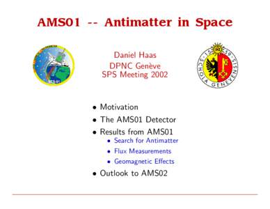 AMS01 -- Antimatter in Space Daniel Haas DPNC Gen`eve SPS Meeting 2002  • Motivation