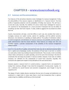  	
    CHAPTER	
  8	
  –	
  www.eisourcebook.org	
  	
   8.9	
   Summary	
  and	
  Recommendations	
   Two	
  features	
  of	
  the	
  extractives	
  industries	
  create	
  challenges	
  for	
  rev