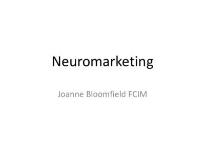 Neuromarketing Joanne Bloomfield FCIM Neuromarketing Neuromarketing derives its basis from Brain Sciences. In particular …