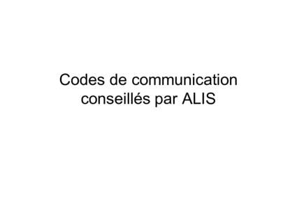 Codes de communication conseillés par ALIS Mise en place du code de communication Pour instaurer une communication avec une personne atteinte du locked-in syndrome, on établit en premier lieu les gestes qui signifiero