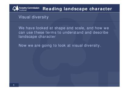 Reading landscape character Visual diversity We have looked at shape and scale, and how we can use these terms to understand and describe landscape character Now we are going to look at visual diversity.