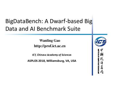 BigDataBench: A Dwarf-based Big Data and AI Benchmark Suite Wanling Gao http://prof.ict.ac.cn  ASPLOS 2018, Williamsburg, VA, USA