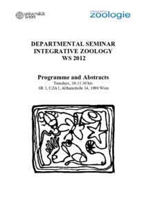 DEPARTMENTAL SEMINAR INTEGRATIVE ZOOLOGY WS 2012 Programme and Abstracts Tuesdays, 10-11:30 hrs SR 3, UZA1, Althanstraße 14, 1090 Wien
