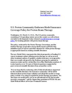 Contact: Len Arzt[removed]removed] U.S. Proton Community Endorses Model Insurance Coverage Policy for Proton Beam Therapy