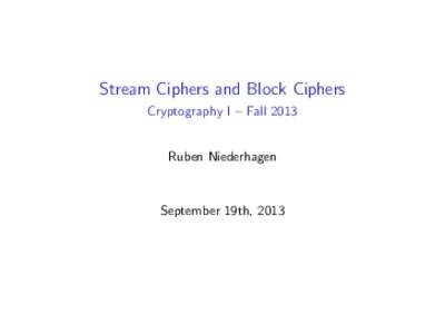 Stream Ciphers and Block Ciphers Cryptography I – Fall 2013 Ruben Niederhagen  September 19th, 2013