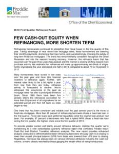 2013 First Quarter Refinance Report  FEW CASH-OUT EQUITY WHEN REFINANCING, MORE SHORTEN TERM Refinancing homeowners continued to strengthen their fiscal house in the first quarter of this year. Taking advantage of near r