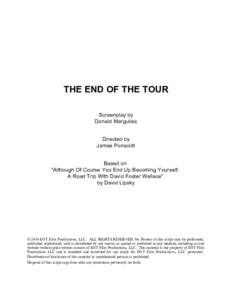 THE END OF THE TOUR Screenplay by Donald Margulies Directed by James Ponsoldt Based on