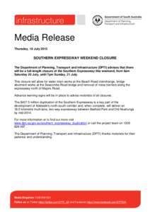 Media Release Thursday, 18 July 2013 SOUTHERN EXPRESSWAY WEEKEND CLOSURE The Department of Planning, Transport and Infrastructure (DPTI) advises that there will be a full-length closure of the Southern Expressway this we