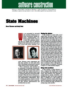 software construction Editors: Andy Hunt and Dave Thomas ■ The Pragmatic Programmers a n d y @ p r a g m a t i c p r o g r a m m e r. c o m ■ d a v e @ p r a g m a t i c p r o g r a m m e r. c o m State Machines Dave