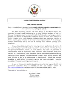 VACANCY ANNOUNCEMENT: Public Diplomacy Specialist The U.S. Embassy Koror is seeking to employ a Public Diplomacy Specialist (Trainee Level), with the potential to move to full grade (LES-10). The Public Diplomac