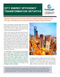 CITY ENERGY EFFICIENCY TRANSFORMATION INITIATIVE Helping Cities Improve Services, Enhance Competitiveness, Achieve Cost Savings, and Reduce Environmental Impacts through Energy Efficiency Cities are the engines of e