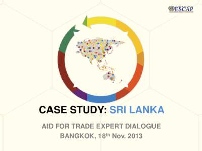 CASE STUDY: SRI LANKA AID FOR TRADE EXPERT DIALOGUE BANGKOK, 18th Nov. 2013 Outline 1. Preparation Stage