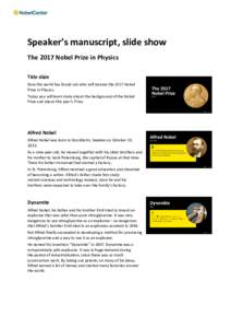 Speaker’s manuscript, slide show The 2017 Nobel Prize in Physics Title slide Now the world has found out who will receive the 2017 Nobel Prize in Physics. Today you will learn more about the background of the Nobel
