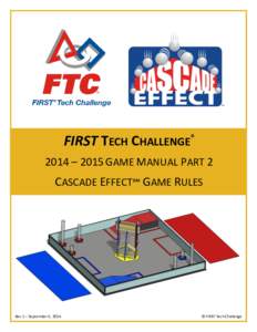 FIRST TECH CHALLENGE® 2014 – 2015 GAME MANUAL PART 2 CASCADE EFFECT℠ GAME RULES  Rev 1 – September 6, 2014