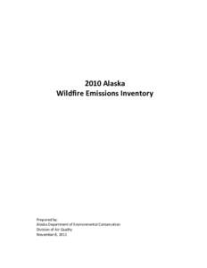 2010 Alaska Wildfire Emissions Inventory Prepared by: Alaska Department of Environmental Conservation Division of Air Quality