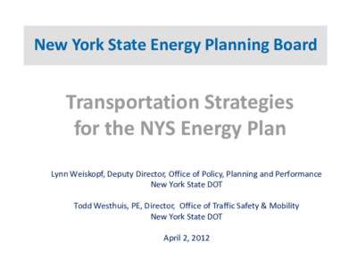 New York State Energy Planning Board  Transportation Strategies for the NYS Energy Plan Lynn Weiskopf, Deputy Director, Office of Policy, Planning and Performance New York State DOT