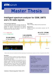 Intelligent spectrum analyzer for GSM, UMTS and LTE radio signals Vision and Future Application In order to optimize the service coverage and data rate using as little transmission power as possible, accurate and detaile