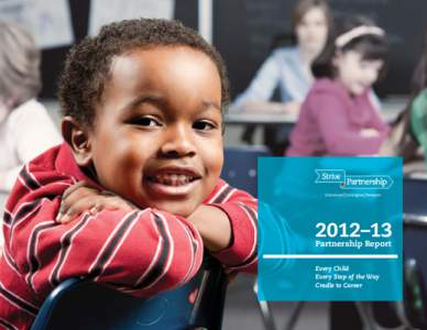 2012–13 Partnership Report Every Child Every Step of the Way Cradle to Career