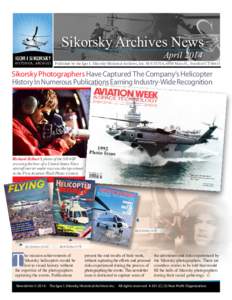 Sikorsky Archives News April 2014 Published by the Igor I. Sikorsky Historical Archives, Inc. M/S S578A, 6900 Main St., Stratford CTSikorsky Photographers Have Captured The Company’s Helicopter