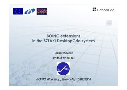 BOINC extensions in the SZTAKI DesktopGrid system József Kovács [removed]  BOINC Workshop, Grenoble, [removed]