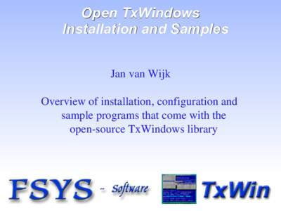 Open TxWindows Installation and Samples Jan van Wijk Overview of installation, configuration and sample programs that come with the open-source TxWindows library