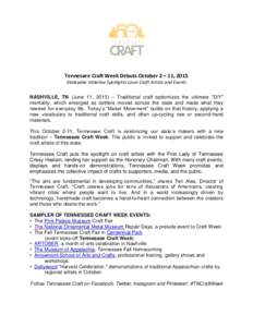 Tennessee Craft Week Debuts October 2 – 11, 2015 Statewide Initiative Spotlights Local Craft Artists and Events NASHVILLE, TN (June 11, 2015) – Traditional craft epitomizes the ultimate “DIY” mentality, which eme