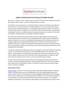 Uptime Institute Grieves the Passing of Founder Ken Brill New York, N.Y. (August 1, 2013) – Uptime Institute, a division of The 451 Group, today announced with great sadness that its founder, Kenneth G. Brill, passed a