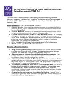 We urge you to cosponsor the Federal Response to Eliminate Eating Disorders Act (FREED Act) The FREED Act is a comprehensive bill on eating disorders addressing research, treatment, education and prevention. Introduced b