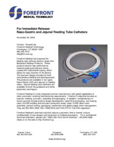 For Immediate Release: Naso-Gastric and Jejunal Feeding Tube Catheters November 30, 2009 Contact: Ronald Lilly Forefront Medical Technology