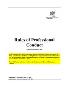 Rules of Professional Conduct ~Effective November 1, 2000~ As of October 1, 2014, this version of the Rules of Professional Conduct is no longer in effect. Amendments to the Rules resulting from the implementation of the