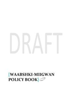 [WAABSHKI-MIIGWAN POLICY BOOK] [WAABSHKI-MIIGWAN POLICY BOOK] January 11, 2011 TABLE OF CONTENTS WAABSHKI-MIIGWAN POLICIES