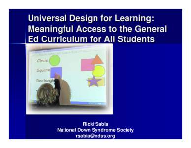 Universal Design for Learning: Meaningful Access to the General Ed Curriculum for All Students Ricki Sabia National Down Syndrome Society