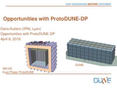 Opportunities with ProtoDUNE-DP Dario Autiero (IPNL Lyon) Opportunities with ProtoDUNE-DP April 8, 2016  DUNE